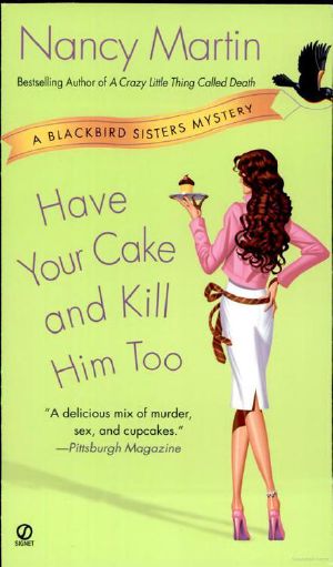 [Blackbird Sisters Mystery 05] • Have Your Cake and Kill Him Too